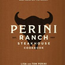 The All-New Perini Ranch Steakhouse Cookbook